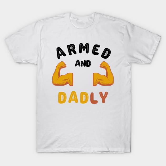 ARMED AND DADLY FUNNY FATHER HOT DAD BOD MUSCLE GYM WORKOUT T-Shirt by CoolFactorMerch